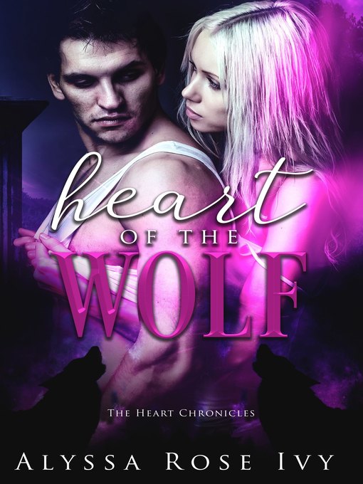 Title details for Heart of the Wolf (The Heart Chronicles #1) by Alyssa Rose Ivy - Available